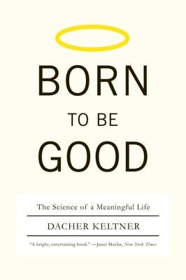 Born to Be Good: The Science of a Meaningful Life - Paperback | Diverse Reads