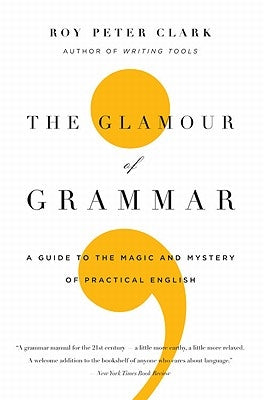 The Glamour of Grammar: A Guide to the Magic and Mystery of Practical English - Paperback | Diverse Reads