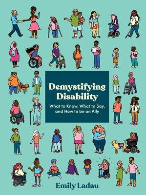 Demystifying Disability: What to Know, What to Say, and How to Be an Ally - Paperback | Diverse Reads