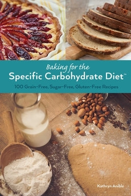 Baking for the Specific Carbohydrate Diet: 100 Grain-Free, Sugar-Free, Gluten-Free Recipes - Paperback | Diverse Reads