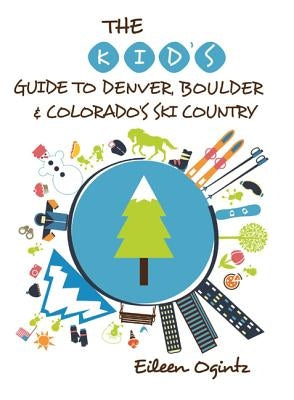 The Kid's Guide to Denver, Boulder & Colorado's Ski Country - Paperback | Diverse Reads