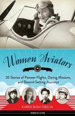 Women Aviators: 26 Stories of Pioneer Flights, Daring Missions, and Record-Setting Journeys - Paperback | Diverse Reads