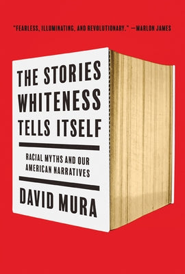 The Stories Whiteness Tells Itself: Racial Myths and Our American Narratives - Paperback | Diverse Reads