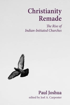 Christianity Remade: The Rise of Indian-Initiated Churches - Hardcover | Diverse Reads