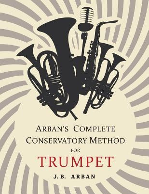 Arban's Complete Conservatory Method for Trumpet - Paperback | Diverse Reads
