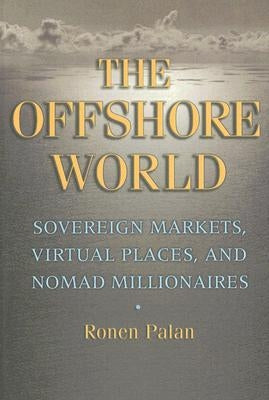 The Offshore World: Sovereign Markets, Virtual Places, and Nomad Millionaires - Paperback | Diverse Reads