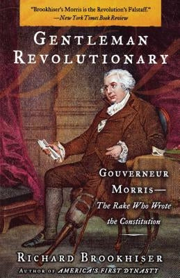 Gentleman Revolutionary: Gouverneur Morris, the Rake Who Wrote the Constitution - Paperback | Diverse Reads