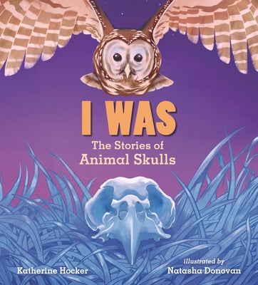 I Was: The Stories of Animal Skulls - Hardcover | Diverse Reads