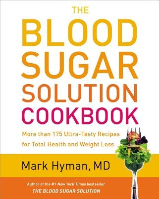 The Blood Sugar Solution Cookbook: More Than 175 Ultra-Tasty Recipes for Total Health and Weight Loss - Hardcover | Diverse Reads