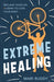 Extreme Healing: Reclaim Your Life and Learn to Love Your Body - Paperback | Diverse Reads