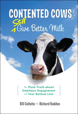 Contented Cows Still Give Better Milk: The Plain Truth about Employee Engagement and Your Bottom Line - Hardcover | Diverse Reads