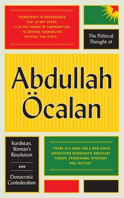 The Political Thought of Abdullah Öcalan: Kurdistan, Women's Revolution and Democratic Confederalism - Paperback | Diverse Reads