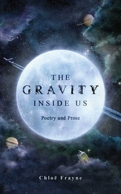 The Gravity Inside Us: Poetry and Prose - Paperback | Diverse Reads