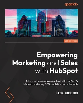 Empowering Marketing and Sales with HubSpot: Take your business to a new level with HubSpot's inbound marketing, SEO, analytics, and sales tools - Paperback | Diverse Reads