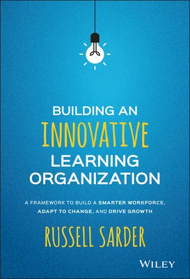 Building an Innovative Learning Organization: A Framework to Build a Smarter Workforce, Adapt to Change, and Drive Growth - Hardcover | Diverse Reads