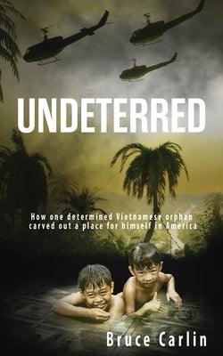 Undeterred: How One Determined Vietnamese Orphan Carved Out a Place for Himself in America - Paperback | Diverse Reads