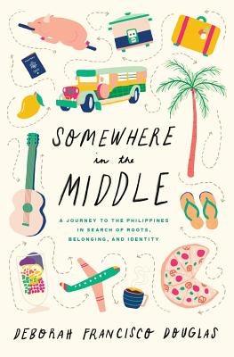 Somewhere in the Middle: A Journey to the Philippines in Search of Roots, Belonging, and Identity - Paperback | Diverse Reads