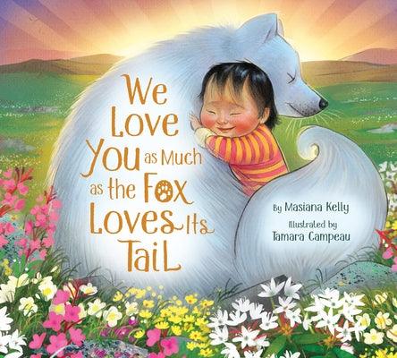 We Love You as Much as the Fox Loves Its Tail - Hardcover | Diverse Reads