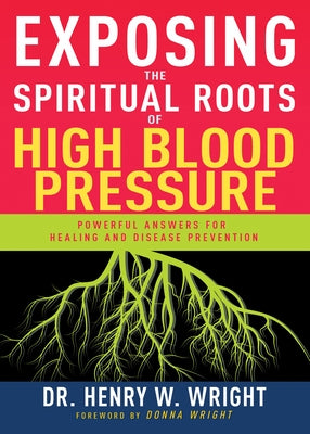 Exposing the Spiritual Roots of High Blood Pressure: Powerful Answers for Healing and Disease Prevention - Paperback | Diverse Reads
