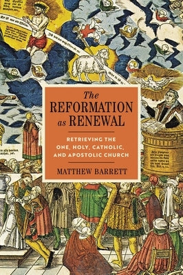 The Reformation as Renewal: Retrieving the One, Holy, Catholic, and Apostolic Church - Hardcover | Diverse Reads