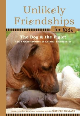 Unlikely Friendships for Kids: The Dog & The Piglet: And Four Other Stories of Animal Friendships - Hardcover | Diverse Reads