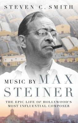 Music by Max Steiner: The Epic Life of Hollywood's Most Influential Composer - Hardcover | Diverse Reads