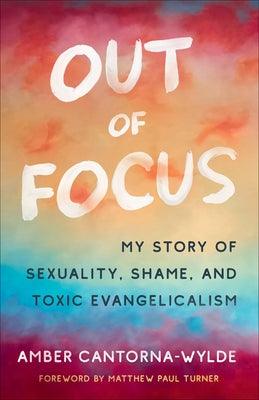 Out of Focus: My Story of Sexuality, Shame, and Toxic Evangelicalism - Paperback | Diverse Reads