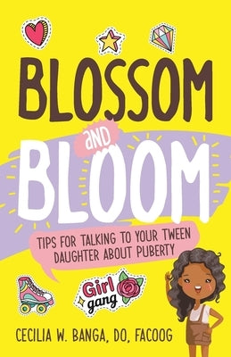 Blossom and Bloom: Tips for Talking to Your Tween Daughter About Puberty - Paperback | Diverse Reads