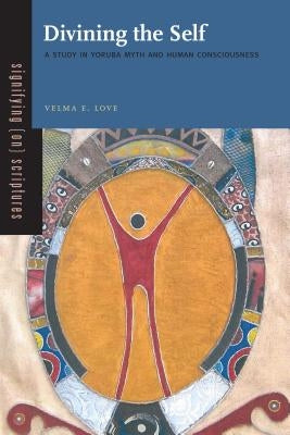 Divining the Self: A Study in Yoruba Myth and Human Consciousness - Paperback | Diverse Reads