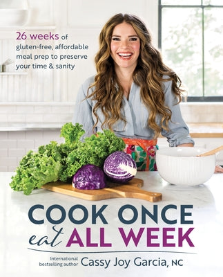 Cook Once, Eat All Week: 26 Weeks of Gluten-Free, Affordable Meal Prep to Preserve Your Time & Sanity - Paperback | Diverse Reads
