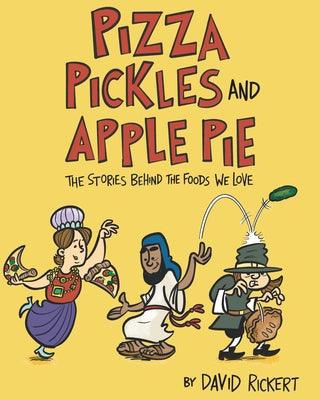 Pizza, Pickles, and Apple Pie: The Stories Behind the Foods We Love - Hardcover | Diverse Reads