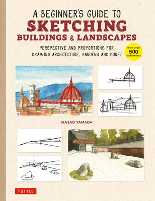 A Beginner's Guide to Sketching Buildings & Landscapes: Perspective and Proportions for Drawing Architecture, Gardens and More! (With over 500 illustrations) - Paperback | Diverse Reads
