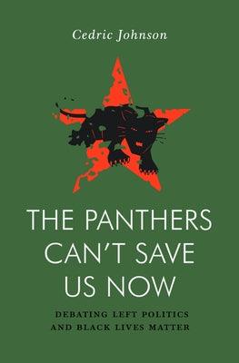 The Panthers Can't Save Us Now: Debating Left Politics and Black Lives Matter - Paperback |  Diverse Reads