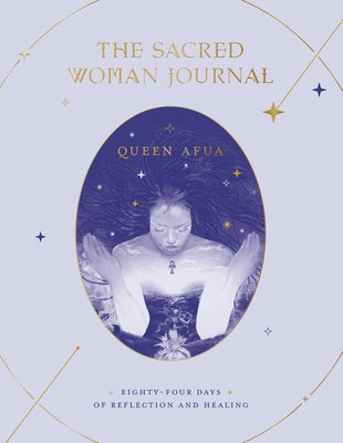 The Sacred Woman Journal: Eighty-Four Days of Reflection and Healing - Paperback | Diverse Reads