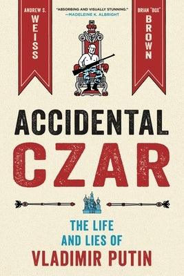 Accidental Czar: The Life and Lies of Vladimir Putin - Hardcover | Diverse Reads