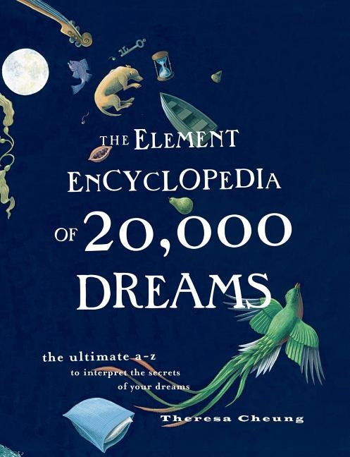 The Element Encyclopedia of 20,000 Dreams: The Ultimate A-Z to Interpret the Secrets of Your Dreams - Paperback | Diverse Reads