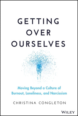 Getting Over Ourselves: Moving Beyond a Culture of Burnout, Loneliness, and Narcissism - Hardcover | Diverse Reads