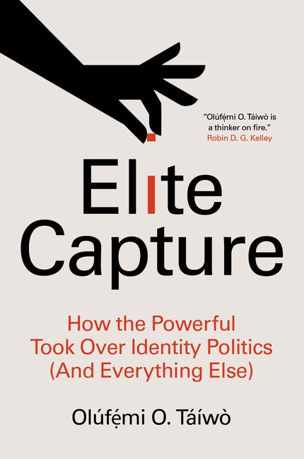 Elite Capture: How the Powerful Took Over Identity Politics (and Everything Else) - Hardcover | Diverse Reads