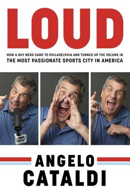 Angelo Cataldi: Loud: How a Shy Nerd Came to Philadelphia and Turned Up the Volume in the Most Passionate Sports City in America - Paperback | Diverse Reads