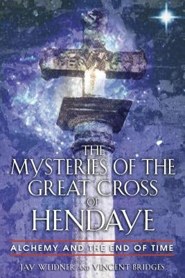 The Mysteries of the Great Cross of Hendaye: Alchemy and the End of Time - Paperback | Diverse Reads