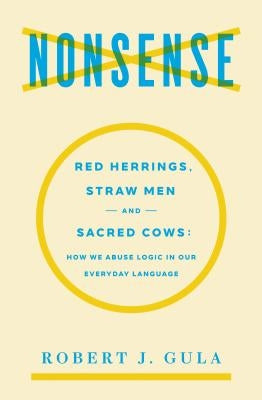 Nonsense: Red Herrings, Straw Men and Sacred Cows: How We Abuse Logic in Our Everyday Language - Paperback | Diverse Reads