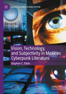 Vision, Technology, and Subjectivity in Mexican Cyberpunk Literature - Hardcover