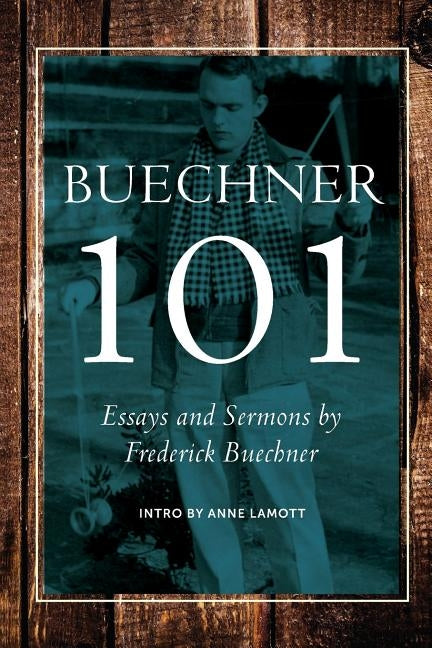 Buechner 101: Essays and Sermons by Frederick Buechner - Paperback | Diverse Reads