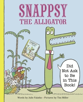 Snappsy the Alligator (Did Not Ask to Be in This Book) - Hardcover | Diverse Reads