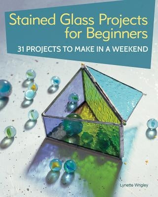 Stained Glass Projects for Beginners: 31 Projects to Make in a Weekend - Paperback | Diverse Reads