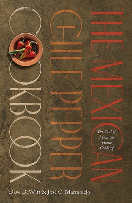The Mexican Chile Pepper Cookbook: The Soul of Mexican Home Cooking - Paperback | Diverse Reads