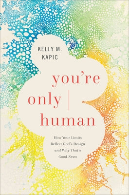 You're Only Human: How Your Limits Reflect God's Design and Why That's Good News - Hardcover | Diverse Reads