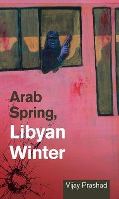 Arab Spring, Libyan Winter - Paperback