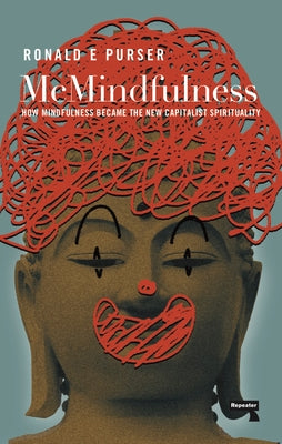 McMindfulness: How Mindfulness Became the New Capitalist Spirituality - Paperback | Diverse Reads