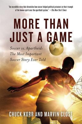 More Than Just a Game: Soccer vs. Apartheid: The Most Important Soccer Story Ever Told - Paperback | Diverse Reads